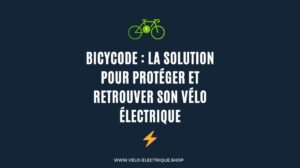 Lire la suite à propos de l’article Bicycode : la solution pour protéger et retrouver son Vélo électrique